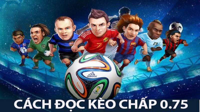 Cách đọc kèo chấp bóng đá theo kèo 0.75